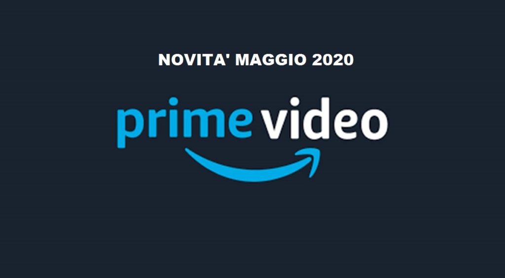 uscite amazon prime video maggio 2020