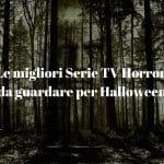 Le migliori Serie TV Horror da guardare per Halloween